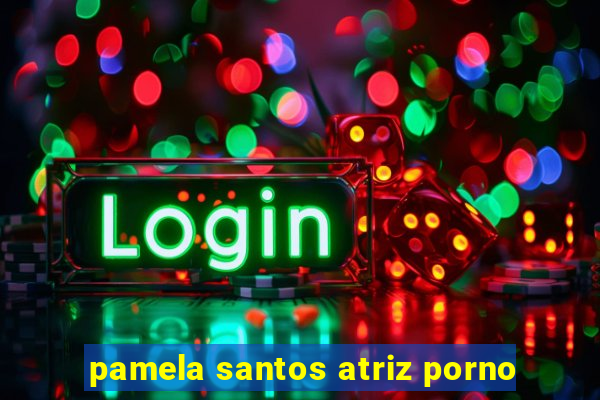pamela santos atriz porno